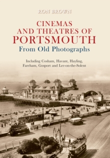 Cinemas and Theatres of Portsmouth From Old Photographs, Paperback / softback Book Cinemas and Theatres of Portsmouth From Old Photographs, Paperback / softback Book