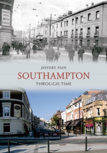 Southampton Through Time, Paperback / softback Book Southampton Through Time, Paperback / softback Book