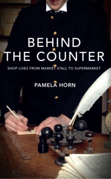 Behind the Counter : Shop Lives from Market Stall to Supermarket, Paperback / softback Book Behind the Counter : Shop Lives from Market Stall to Supermarket, Paperback / softback Book