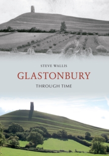 Glastonbury Through Time, Paperback / softback Book Glastonbury Through Time, Paperback / softback Book