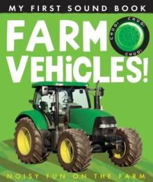 My First Sound Book: Farm Vehicles!, Hardback Book My First Sound Book: Farm Vehicles!, Hardback Book