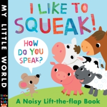 I Like to Squeak! How Do You Speak? : A Noisy Lift-the-Flap Book, Novelty book Book I Like to Squeak! How Do You Speak? : A Noisy Lift-the-Flap Book, Novelty book Book