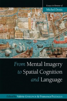 From Mental Imagery to Spatial Cognition and Language : Essays in Honour of Michel Denis, Hardback Book From Mental Imagery to Spatial Cognition and Language : Essays in Honour of Michel Denis, Hardback Book