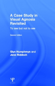 A Case Study in Visual Agnosia Revisited : To see but not to see, Hardback Book A Case Study in Visual Agnosia Revisited : To see but not to see, Hardback Book