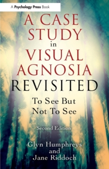 A Case Study in Visual Agnosia Revisited : To see but not to see, Paperback / softback Book A Case Study in Visual Agnosia Revisited : To see but not to see, Paperback / softback Book