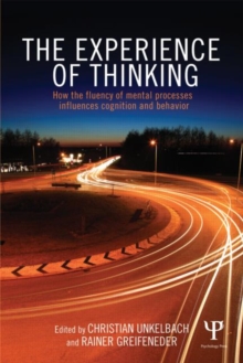 The Experience of Thinking : How feelings from mental processes influence cognition and behaviour, Paperback / softback Book The Experience of Thinking : How feelings from mental processes influence cognition and behaviour, Paperback / softback Book