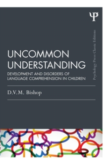 Uncommon Understanding (Classic Edition) : Development and disorders of language comprehension in children, Paperback / softback Book Uncommon Understanding (Classic Edition) : Development and disorders of language comprehension in children, Paperback / softback Book