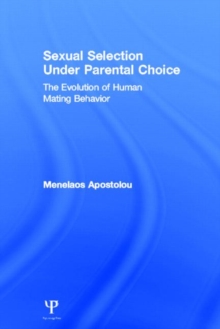 Sexual Selection Under Parental Choice : The Evolution of Human Mating Behavior, Hardback Book Sexual Selection Under Parental Choice : The Evolution of Human Mating Behavior, Hardback Book