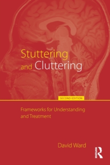 Stuttering and Cluttering (Second Edition) : Frameworks for Understanding and Treatment