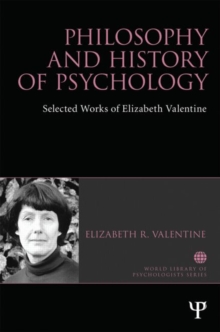 Philosophy and History of Psychology : Selected works of Elizabeth Valentine, Hardback Book Philosophy and History of Psychology : Selected works of Elizabeth Valentine, Hardback Book