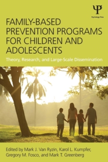 Family-Based Prevention Programs for Children and Adolescents : Theory, Research, and Large-Scale Dissemination, Paperback / softback Book Family-Based Prevention Programs for Children and Adolescents : Theory, Research, and Large-Scale Dissemination, Paperback / softback Book