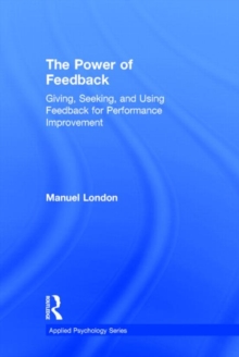 The Power of Feedback : Giving, Seeking, and Using Feedback for Performance Improvement, Hardback Book The Power of Feedback : Giving, Seeking, and Using Feedback for Performance Improvement, Hardback Book