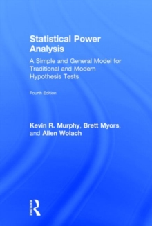 Statistical Power Analysis : A Simple and General Model for Traditional and Modern Hypothesis Tests, Fourth Edition, Hardback Book Statistical Power Analysis : A Simple and General Model for Traditional and Modern Hypothesis Tests, Fourth Edition, Hardback Book