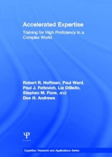 Accelerated Expertise : Training for High Proficiency in a Complex World, Hardback Book Accelerated Expertise : Training for High Proficiency in a Complex World, Hardback Book