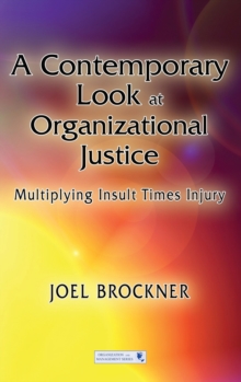 A Contemporary Look at Organizational Justice : Multiplying Insult Times Injury, Hardback Book A Contemporary Look at Organizational Justice : Multiplying Insult Times Injury, Hardback Book