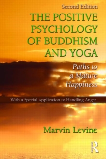 The Positive Psychology of Buddhism and Yoga : Paths to A Mature Happiness, Paperback / softback Book The Positive Psychology of Buddhism and Yoga : Paths to A Mature Happiness, Paperback / softback Book