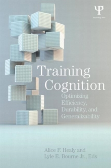 Training Cognition : Optimizing Efficiency, Durability, and Generalizability, Hardback Book Training Cognition : Optimizing Efficiency, Durability, and Generalizability, Hardback Book