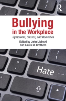 Bullying in the Workplace : Causes, Symptoms, and Remedies, Paperback / softback Book Bullying in the Workplace : Causes, Symptoms, and Remedies, Paperback / softback Book