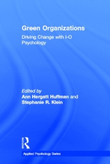 Green Organizations : Driving Change with I-O Psychology, Hardback Book Green Organizations : Driving Change with I-O Psychology, Hardback Book