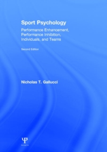 Sport Psychology : Performance Enhancement, Performance Inhibition, Individuals, and Teams, Hardback Book Sport Psychology : Performance Enhancement, Performance Inhibition, Individuals, and Teams, Hardback Book