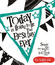 Today is Going to be the Best Day Ever : Bright Side, Hardback Book Today is Going to be the Best Day Ever : Bright Side, Hardback Book