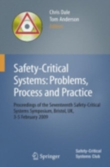 Safety-Critical Systems: Problems, Process and Practice : Proceedings of the Seventeenth Safety-Critical Systems Symposium Brighton, UK, 3 - 5 February 2009