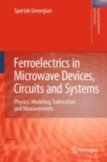 Ferroelectrics in Microwave Devices, Circuits and Systems : Physics, Modeling, Fabrication and Measurements