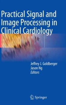 Practical Signal and Image Processing in Clinical Cardiology, Hardback Book Practical Signal and Image Processing in Clinical Cardiology, Hardback Book