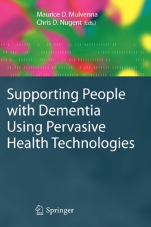 Supporting People with Dementia Using Pervasive Health Technologies, Hardback Book Supporting People with Dementia Using Pervasive Health Technologies, Hardback Book