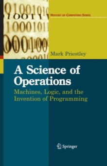 A Science of Operations : Machines, Logic and the Invention of Programming, Hardback Book A Science of Operations : Machines, Logic and the Invention of Programming, Hardback Book