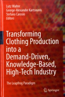 Transforming Clothing Production into a Demand-driven, Knowledge-based, High-tech Industry : The Leapfrog Paradigm, Hardback Book Transforming Clothing Production into a Demand-driven, Knowledge-based, High-tech Industry : The Leapfrog Paradigm, Hardback Book
