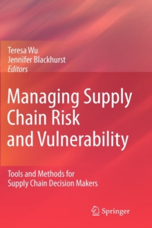 Managing Supply Chain Risk and Vulnerability : Tools and Methods for Supply Chain Decision Makers, Hardback Book Managing Supply Chain Risk and Vulnerability : Tools and Methods for Supply Chain Decision Makers, Hardback Book