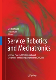 Service Robotics and Mechatronics : Selected Papers of the International Conference on Machine Automation ICMA2008