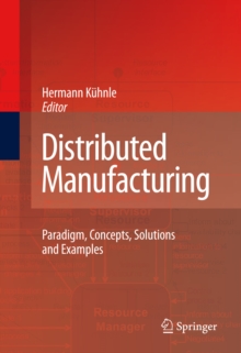 Distributed Manufacturing : Paradigm, Concepts, Solutions and Examples