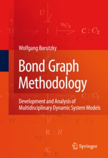 Bond Graph Methodology : Development and Analysis of Multidisciplinary Dynamic System Models