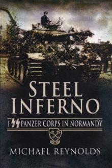 Steel Inferno: Ist SS Panzer Corps in Normandy, Paperback / softback Book Steel Inferno: Ist SS Panzer Corps in Normandy, Paperback / softback Book