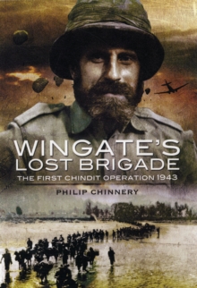 Wingate's Lost Brigade : The First Chindit Operations 1943, Hardback Book Wingate's Lost Brigade : The First Chindit Operations 1943, Hardback Book