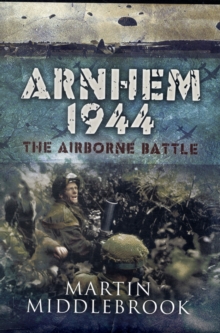 Arnhem 1944 : The Airborne Battle, Hardback Book Arnhem 1944 : The Airborne Battle, Hardback Book