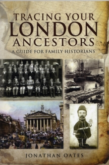 Tracing Your London Ancestors : A Guide for Family Historians, Paperback / softback Book Tracing Your London Ancestors : A Guide for Family Historians, Paperback / softback Book