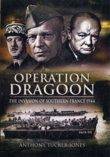 Operation Dragoon : The Liberation of Southern France 1944, Hardback Book Operation Dragoon : The Liberation of Southern France 1944, Hardback Book