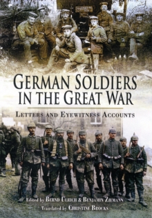 German Soldiers in the Great War : Letters and Eyewitness Accounts, Hardback Book German Soldiers in the Great War : Letters and Eyewitness Accounts, Hardback Book