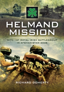 Helmand Mission : With 1st Royal Irish Battlegroup in Afghanistan 2008, Hardback Book Helmand Mission : With 1st Royal Irish Battlegroup in Afghanistan 2008, Hardback Book