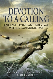 Devotion to a Calling: Far-east Flying and Survival With 62 Squadron Raf, Hardback Book Devotion to a Calling: Far-east Flying and Survival With 62 Squadron Raf, Hardback Book