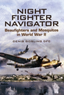 Night Fighter Navigator : Beaufighters and Mosquitos in WWII, Hardback Book Night Fighter Navigator : Beaufighters and Mosquitos in WWII, Hardback Book