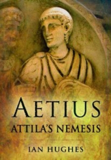 Aetius : Attila's Nemesis, Hardback Book Aetius : Attila's Nemesis, Hardback Book