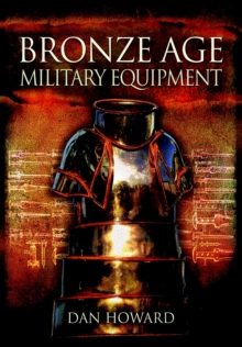 Bronze Age Military Equipment, Hardback Book Bronze Age Military Equipment, Hardback Book