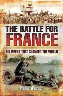 Battle for France: Six Weeks that Changed the World, Hardback Book Battle for France: Six Weeks that Changed the World, Hardback Book