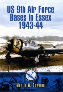 US 9th Air Force Bases in Essex 1943-44, Paperback / softback Book US 9th Air Force Bases in Essex 1943-44, Paperback / softback Book