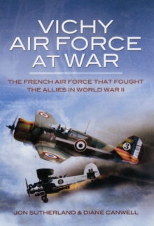 Vichy Air Force at War : The French Air Force That Fought the Allies in World War II, Hardback Book Vichy Air Force at War : The French Air Force That Fought the Allies in World War II, Hardback Book