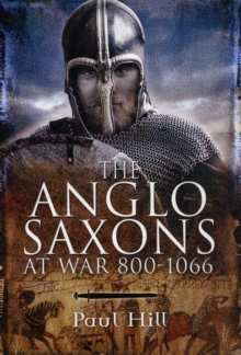 The Anglo-Saxons : At War 800-1066, Hardback Book The Anglo-Saxons : At War 800-1066, Hardback Book